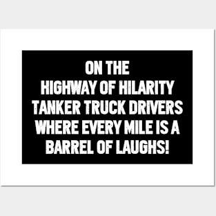 Tanker Truck Drivers Where Every Mile is a Barrel of Laughs! Posters and Art